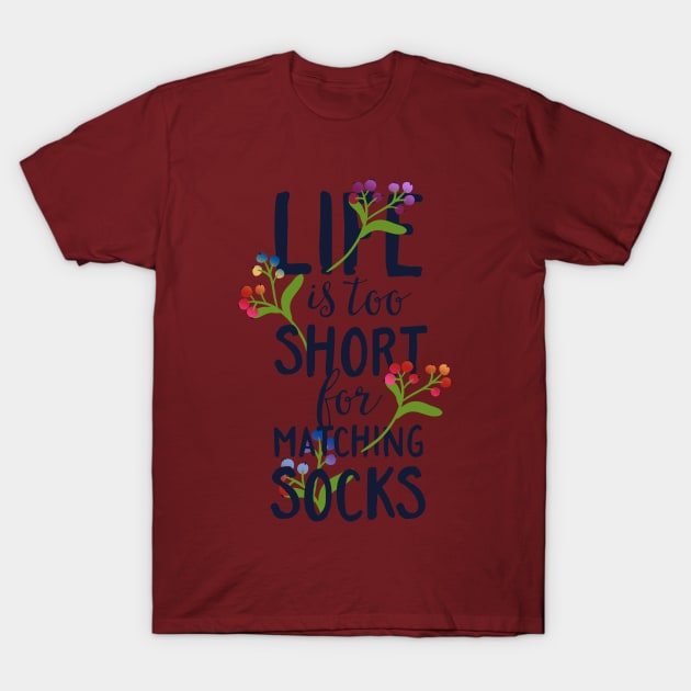 Life Is To Short For Matching Socks T-Shirt by EDDArt